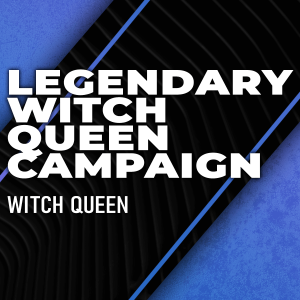 witch-queen-campaign-legendary-difficulty-boosting